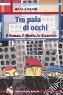 Tre paia di occhi. Il grosso, il medio, lo straniero libro di Vivarelli Anna