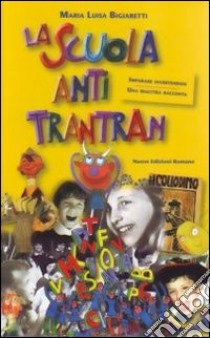 La scuola anti trantran. Una maestra racconta libro di Bigiaretti M. Luisa