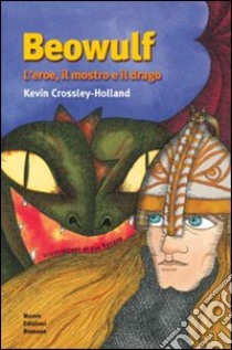 Beowulf. L'eroe, il mostro e il drago libro di Crossley Holland Kevin