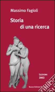 Storia di una ricerca. Lezioni 2002 libro di Fagioli Massimo