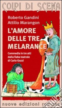 L'amore delle tre melarance libro di Gandini Roberto; Marangon Attilio