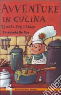 Avventure in cucina. Ricette per ridere. Ediz. illustrata libro di Da Ros Emanuela