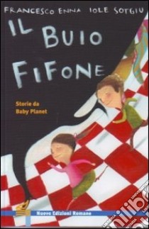 Il buio fifone. Storie da Baby Planet. Ediz. illustrata libro di Enna Francesco; Sotgiu Iole