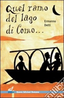 Quel ramo del lago di Como... La storia dei Promessi sposi libro di Detti Ermanno