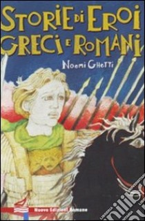 Storie di eroi greci e romani libro di Ghetti Noemi