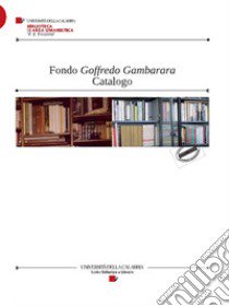 Fondo Goffredo Gambarara. Catalogo libro di Crimi A. T. (cur.); Rota F. (cur.)