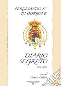 Ferdinando IV di Borbone. Diario segreto 1796-1799 libro di Caldora U. (cur.)