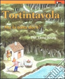 Tortintavola. Ma la torta dov'è? Ediz. illustrata libro di Tiong-Khing Thé