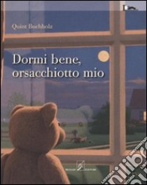 Dormi bene, orsacchiotto mio. Ediz. illustrata libro di Buchholz Quint