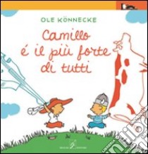 Cammillo è il più forte di tutti. Ediz. illustrata libro di Könnecke Ole