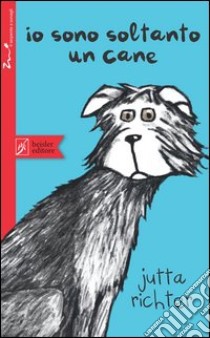 Io sono soltanto un cane libro di Richter Jutta