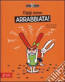 Oggi sono arrabbiata! Toni & Tina. Ediz. illustrata. Vol. 1 libro di Martí Meritxell; Salomó Xavier