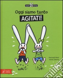 Oggi siamo tanto agitati! Toni & Tina. Ediz. illustrata. Vol. 2 libro di Martí Meritxell; Salomó Xavier