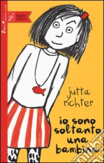 Io sono soltanto una bambina libro di Richter Jutta