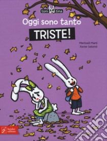 Oggi sono tanto triste! Toni & Tina. Ediz. a colori. Vol. 4 libro di Martí Meritxell