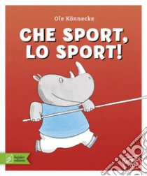 Che sport, lo sport! Ediz. a colori libro di Könnecke Ole