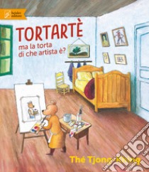 Tortartè. Ma la torta di che artista è? Ediz. a colori libro di Tjong-Khing Thé