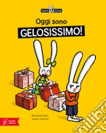 Oggi sono gelosissimo! Toni & Tina. Ediz. a colori libro di Martí Meritxell