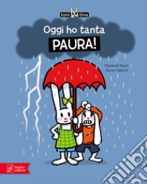 Oggi ho tanta paura! Toni & Tina. Ediz. a colori libro di Martí Meritxell