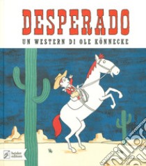 Desperado. Ediz. a colori libro di Könnecke Ole