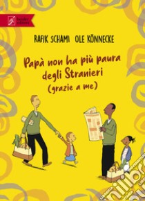 Papà non ha più paura degli stranieri (grazie a me) libro di Schami Rafik