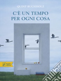 C'è un tempo per ogni cosa. Ediz. a colori libro di Buchholz Quint