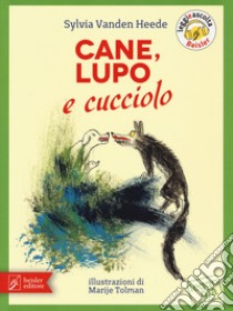 Cane, Lupo e cucciolo. Ediz. a colori libro di Vanden Heede Sylvia