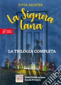 La signora Lana e il mondo oltre il mondo-La signora Lana e il profumo della cioccolata-La signora Lana e il segreto degli ombrellini cinesi libro di Richter Jutta