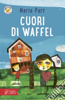 Cuori di waffel. Con app libro di Parr Maria