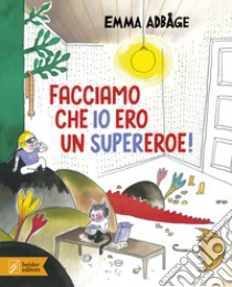 Facciamo che io ero un supereroe! Ediz. a colori libro di Adbåge Emma