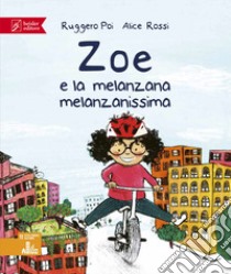 Zoe e la melanzana melanzanissima. Zoe Salvamondo libro di Poi Ruggero