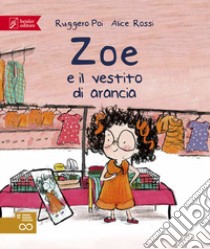 Zoe e il vestito di arancia. Zoe Salvamondo libro di Poi Ruggero