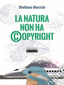 La natura non ha copyright libro di Roccio Stefano