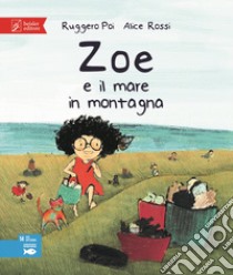 Zoe e il mare in montagna. Zoe salvamondo libro di Poi Ruggero