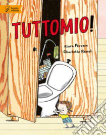 Tuttomio! Ediz. illustrata libro di Persson Klara