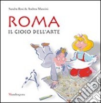 Roma. Il gioco dell'arte. Ediz. illustrata libro di Rosi Sandra; Mancini Andrea