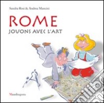 Rome. Jouns avec l'art. Ediz. illustrata libro di Rosi Sandra; Mancini Andrea