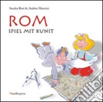 Rom. Spiel mit kunst. Ediz. illustrata libro di Rosi Sandra; Mancini Andrea