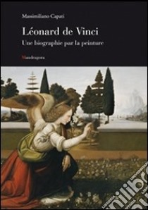 Leonardo una biografia pittorica. Ediz. francese libro di Capati Massimiliano