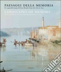 Paesaggi della memoria. Gli acquerelli romani di Ettore Roesler Franz dal 1876 al 1895. Ediz. italiana e inglese libro di Tittoni M. E. (cur.); Pirani F. (cur.); Fornasiero P. (cur.)