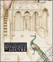 Il Rinascimento italiano nella collezione Rothschild del Louvre. Catalogo della mostra (Firenze, 27 maggio-14 settembre 2009). Ediz. illustrata libro di Loisel C. (cur.)