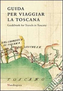 Guida per viaggiar la Toscana. Ediz. inglese libro di Cantile Andrea