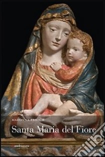 Madonna Ersoch. Santa Maria del fiore libro di Bicchi A. (cur.)