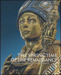 La primavera del Rinascimento. La scultura e le arti a Firenze 1400-1460. Catalogo della mostra (Firenze 23 marzo-18 agosto 2013). Ediz. inglese libro di Paolozzi Strozzi B. (cur.); Bormand M. (cur.)