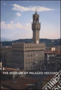 The museum of Palazzo Vecchio libro di Zucchi V. (cur.)