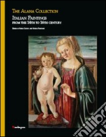 The Alana collection. Italian paintings from the 14th to 16th century libro di Chiodo S. (cur.); Padovani S. (cur.)