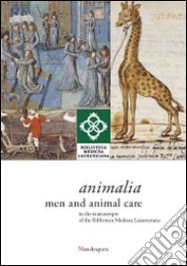 Animalia. Men and animal care in the manuscripts of the Biblioteca Medicea Laurenziana. Catalogo della mostra (14 aprile-14 giugno 2014). Ediz. illustrata libro di Lippi D. (cur.)