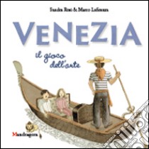 Venezia. Il gioco dell'arte. Ediz. illustrata libro di Lafirenza Marco; Rosi Sandra