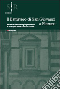 Il battistero di San Giovanni a Firenze. Atti delle conferenze propedeutiche al Convegno internazionale di studi libro di Guerrieri F. (cur.)