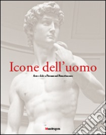 Icone dell'uomo. Arte e fede a Firenze nel Rinascimento. Ediz. illustrata libro di Verdon T. (cur.)